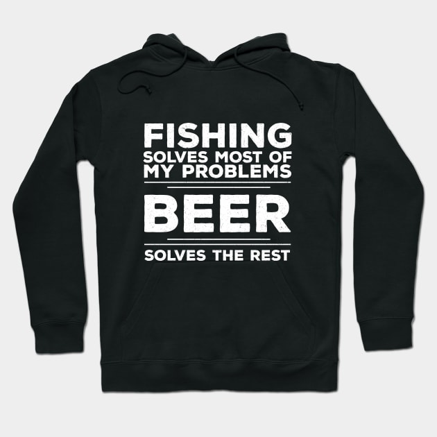 Fishing - Fishing Solves Most Of My Problems Beer Solves The Rest Hoodie by Kudostees